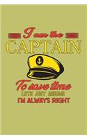 I Am The Captain To save Time Let's Just Assume I'M Always Right