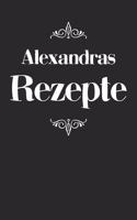 Alexandras Rezepte: A5 Rezeptbuch zum selberschreiben personalisiert Personalisierte Geschenke Vorname Alexandra - Übersichtliches blanko Kochbuch für 100 Rezepte mit I