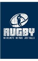 Rugby No Helmets No Pads Just Balls: Funny Rugby Player Quote Journal For Trainer, Coaches, Team Sport & Competition Fans Fans - 6x9 - 100 Blank Graph Paper Pages