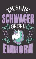 Tausche Schwager Gegen Einhorn: DIN A5 6x9 Notizbuch I Notizheft I Notizblock I 120 Seiten I Blanko I Geschenk I Geschenkidee