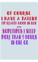 Of Course I Have A Talent I'm Really Good In Bed ZZZ Sometimes I Sleep More Than 9 Hours In One Go