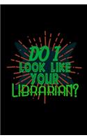 Do I look like your librarian?
