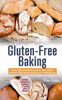Gluten-Free Baking: Perfect Gluten Free Bread, Cookies, Cakes, Muffins and other Gluten Intolerance Recipes for Healthy Eating. The Essential Cookbook for Beginners to 