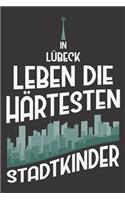 In Lübeck Leben Die Härtesten Stadtkinder: DIN A5 6x9 I 120 Seiten I Blanko I Notizbuch I Notizheft I Notizblock I Geschenk I Geschenkidee