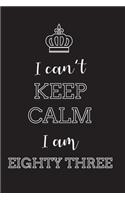 I Can't Keep Calm I Am Eighty Three