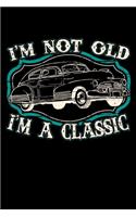 I'm Not Old I'm A Classic: 120 Seiten (6x9 Zoll) Punktraster Notizbuch für Oldtimer Freunde I Klassiker Dot Grid Pünktchen Schreibheft I Rentner Tagebuch Gepunktete Seiten I R