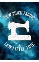 Sew Much Fabric Sew Little Time
