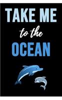 Take Me To The Ocean: Lovely Notebook / Journal / Diary / Notepad, Dolphin Lover Gifts (Lined, 6 x 9)