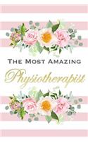 The Most Amazing Physiotherapist: Beautiful Pink Striped Floral Notebook Blank Lined Journal Thank You Gift for a Physiotherapist