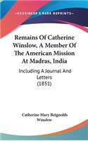 Remains Of Catherine Winslow, A Member Of The American Mission At Madras, India: Including A Journal And Letters (1851)