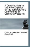 A Contribution to the Investigation of the Temperature Coefficient of Osmotic Pressure;