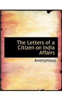 The Letters of a Citizen on India Affairs