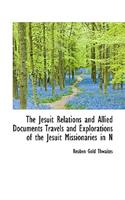 The Jesuit Relations and Allied Documents Travels and Explorations of the Jesuit Missionaries in N