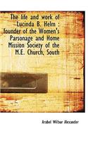 The Life and Work of Lucinda B. Helm: Founder of the Women's Parsonage and Home Mission Society of