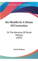 Six Months In A House Of Correction: Or The Narrative Of Dorah Mahony (1835)(English)