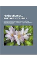 Physiognomical Portraits Volume 1; One Hundred Distinguished Characters, from Undoubted Originals, Engraved in the Line Manner