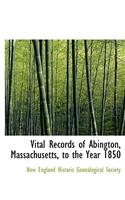 Vital Records of Abington, Massachusetts, to the Year 1850