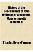 History of the Descendants of John Whitman of Weymouth, Massachusetts (Volume 1)