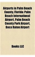 Airports in Palm Beach County, Florida: Palm Beach International Airport, Palm Beach County Park Airport, Boca Raton Airport(English)