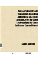 Presse Trimestrielle Francaise: Revue 303, Batailles Aeriennes, Tropic Attitude, Ciel de Guerre, Les Dossiers Du Canard Enchaine, XXI(French)