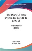 The Diary Of John Evelyn, From 1641 To 1705-06