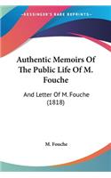 Authentic Memoirs Of The Public Life Of M. Fouche