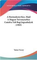 A Harmaskonyvhoz, Majd a Magyar Torvenytarhoz Csatolva Volt Regi Jogszabalyok (1903)