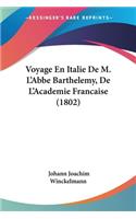 Voyage En Italie De M. L'Abbe Barthelemy, De L'Academie Francaise (1802): (French)
