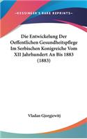 Die Entwickelung Der Oeffentlichen Gesundheitspflege Im Serbischen Konigreiche Vom XII Jahrhundert an Bis 1883 (1883)