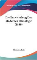 Die Entwickelung Der Modernen Ethnologie (1889)