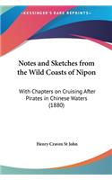 Notes and Sketches from the Wild Coasts of Nipon: With Chapters on Cruising After Pirates in Chinese Waters (1880)