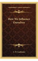 How We Influence Ourselves