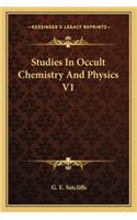 Studies In Occult Chemistry And Physics V1