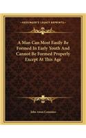 A Man Can Most Easily Be Formed in Early Youth and Cannot Be Formed Properly Except at This Age
