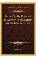 Letters To Dr. Priestley In Answer To His Letters To The Jews Part Two: (English)
