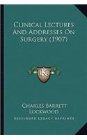 Clinical Lectures and Addresses on Surgery (1907)