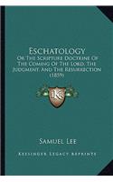 Eschatology: Or The Scripture Doctrine Of The Coming Of The Lord, The Judgment, And The Resurrection (1859)