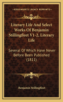 Literary Life And Select Works Of Benjamin Stillingfleet V1-2, Literary Life
