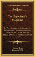 The Negociator's Magazine: Or The Most Authentic Account Yet Published Of The Monies, Weights, And Measures Of The Principal Places Of Trade In The Known World (1777)