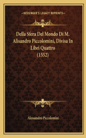 Della Sfera Del Mondo Di M. Alisandro Piccolomini, Divisa In Libri Quattro (1552)