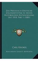 Preussisch-Deutsche Zolltarifsystem In Seiner Historischen Entwickelung Seit 1818, Part 1 (1881)