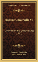 Histoire Universelle V3: Divisee En Vingt Quatre Livres (1817)