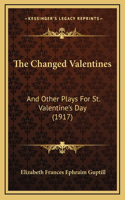 The Changed Valentines: And Other Plays For St. Valentine's Day (1917)