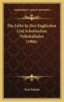 Die Liebe in Den Englischen Und Schottischen Volksballaden (1906)