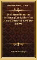 Die Litterarhistorische Bedeutung Der Schillerschen Musenalimanache, 1796-1800 (1899)