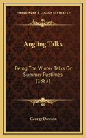 Angling Talks: Being The Winter Talks On Summer Pastimes (1883)