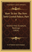 How To See The New York Crystal Palace, Part 1