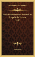 Etude Sur Les Libertins Spirituels Au Temps De La Reforme (1858)