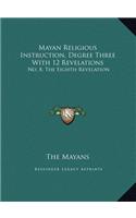 Mayan Religious Instruction, Degree Three With 12 Revelations: No. 8, The Eighth Revelation