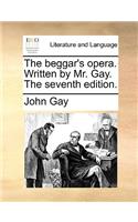 The Beggar's Opera. Written by Mr. Gay. the Seventh Edition.: (English)
